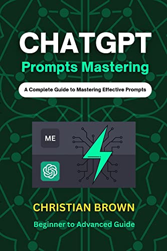 ChatGPT Prompts Mastering: A Guide to Crafting Clear and Effective Prompts - Beginners to Advanced Guide  - Epub + Converted Pdf